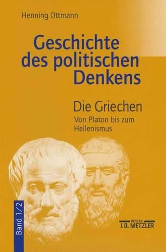 Бумажная книга «Geschichte des politischen Denkens: Band 1.2: Die Griechen. Von Platon bis zum Hellenismus», автор Хеннинг Оттманн - фото №1