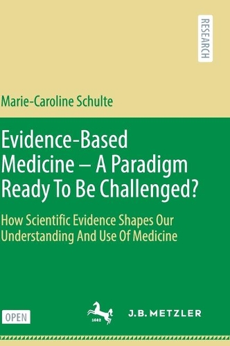 Бумажная книга «Evidence-Based Medicine - A Paradigm Ready To Be Challenged?: How Scientific Evidence Shapes Our Understanding And Use Of Medicine», автор Мари-Каролин Шульте - фото №1