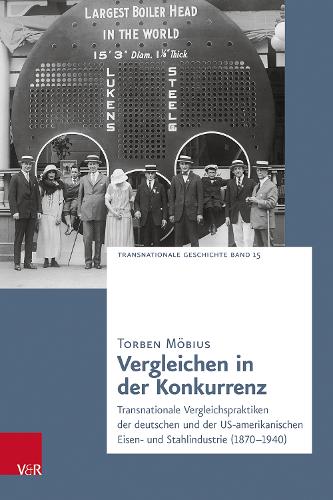 Бумажная книга «Vergleichen in der Konkurrenz: Transnationale Vergleichspraktiken der deutschen und der US-amerikanischen Eisen- und Stahlindustrie (1870–1940)», автор Торбен Мёбиус - фото №1