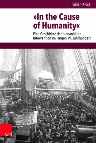 Бумажная книга «In the Cause of Humanity: Eine Geschichte der humanitären Intervention im langen 19. Jahrhundert», автор Фабиан Клозе - фото №1