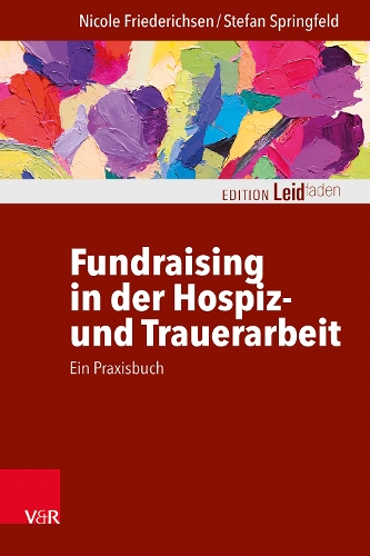 Бумажная книга «Fundraising in der Hospiz- und Trauerarbeit – ein Praxisbuch», авторов Николь Фридерихсен, Стефан Шпрингфельд - фото №1