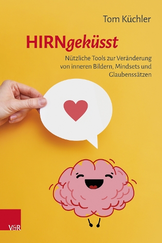 Бумажная книга «Hirngeküsst: Nützliche Tools zur Veränderung von inneren Bildern, Mindsets und Glaubenssätzen», автор Том Кюхлер - фото №1