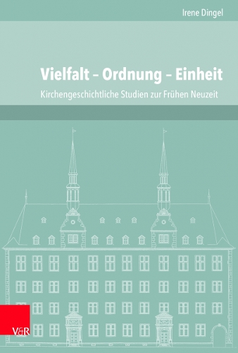 Бумажная книга «Vielfalt – Ordnung – Einheit: Kirchengeschichtliche Studien zur Frühen Neuzeit aus den Jahren 1997 bis 2015», автор Ирен Дингель - фото №1