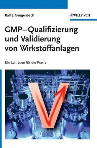 Бумажная книга «GMP-Qualifizierung und Validierung von Wirkstoffanlagen: Ein Leitfaden für die Praxis», автор Ральф Генгенбах - фото №1