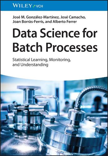 Паперова книга «Data Science for Batch Processes: Statistical Learning, Monitoring and Understanding», авторів Альберто Феррер, Жоан Боррас-Ферріс, Хосе Камачо, Хосе М. Гонсалес-Мартінес - фото №1