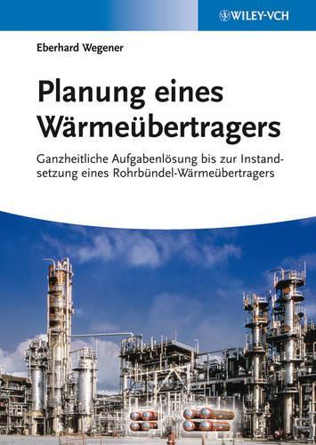 Бумажная книга «Planung eines Wärmeübertragers: Ganzheitliche Aufgabenlösung bis zur Instandsetzung eines Rohrbündel-Wärmeübertragers», автор Эберхард Вегенер - фото №1