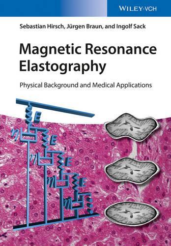 Бумажная книга «Magnetic Resonance Elastography: Physical Background and Medical Applications», авторов Ингольф Сак, Юрген Браун, Себастьян Хирш - фото №1