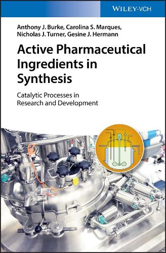 Бумажная книга «Active Pharmaceutical Ingredients in Synthesis: Catalytic Processes in Research and Development», авторов Энтони Дж. Берк, Каролина Сильва Маркес, Гезине Дж. Герман, Николас Дж. Тернер - фото №1
