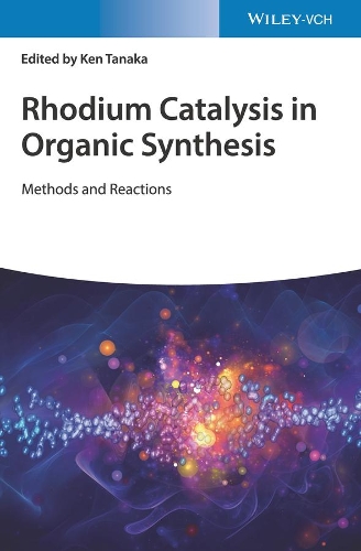 Бумажная книга «Rhodium Catalysis in Organic Synthesis: Methods and Reactions», автор Кен Танака - фото №1