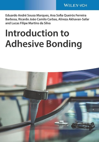 Паперова книга «Introduction to Adhesive Bonding», авторів Аліреза Ахаван-Сафар, Ана Софія Кейрос Феррейра Барбоза, Едуардо Андре Соуза Маркес, Лукас Філіпе Мартінс да Сілва, Рікардо Жоао Каміло Карбас - фото №1
