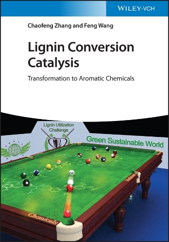 Бумажная книга «Lignin Conversion Catalysis: Transformation to Aromatic Chemicals», авторов Чаофэн Чжан, Фэн Ван - фото №1