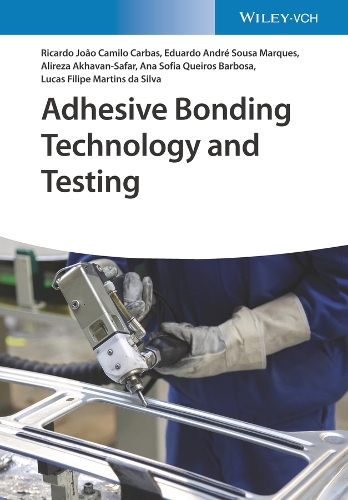 Паперова книга «Adhesive Bonding Technology and Testing», авторів Аліреза Ахаван-Сафар, Ана Софія Кейрос Феррейра Барбоза, Едуардо Андре Соуза Маркес, Лукас Філіпе Мартінс да Сілва, Рікардо Жоао Каміло Карбас - фото №1