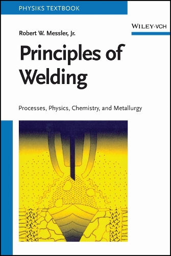 Бумажная книга «Principles of Welding: Processes, Physics, Chemistry, and Metallurgy», автор Роберт В. Месслер - фото №1