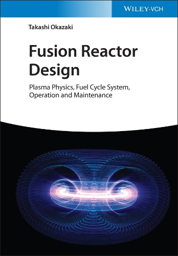 Бумажная книга «Fusion Reactor Design: Plasma Physics, Fuel Cycle System, Operation and Maintenance», автор Такаси Окадзаки - фото №1