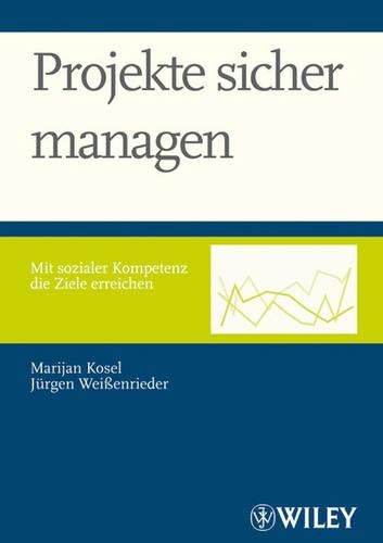 Паперова книга «Projekte sicher managen: Mit sozialer Kompetenz die Ziele erreichen», авторів Юрген Вайсенрідер, Маріян Косел - фото №1