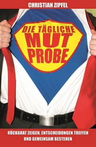 Бумажная книга «Die tägliche Mutprobe: Rückgrat zeigen, Entscheidungen treffen und gemeinsam bestehen», автор Кристиан Ципфель - фото №1