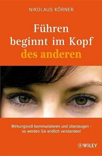 Бумажная книга «Führen beginnt im Kopf des anderen: Wirkungsvoll kommunizieren und überzeugen - so werden Sie endlich verstanden!», автор Николаус Кёрнер - фото №1