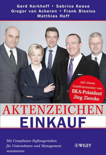 Бумажная книга «Aktenzeichen Einkauf: Mit Compliance Haftungsrisiken für Unternehmen und Management Minimieren», авторов Франк Блазиус, Герд Керкхофф, Грегор ван Аккерен, Маттиас Хофф, Николь Тересяк, Сабрина Киз - фото №1
