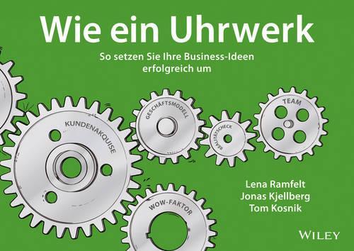 Бумажная книга «Wie ein Uhrwerk: So setzen Sie Ihre Business-Ideen erfolgreich um», авторов Йонас Кьелльберг, Лена Рамфельт, Том Косник - фото №1
