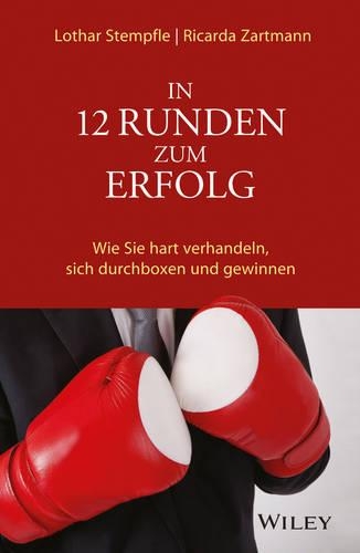 Бумажная книга «In 12 Runden zum Erfolg: Wie Sie hart verhandeln, sich durchboxen und gewinnen», авторов Лотар Штемпфле, Рикарда Зартманн - фото №1
