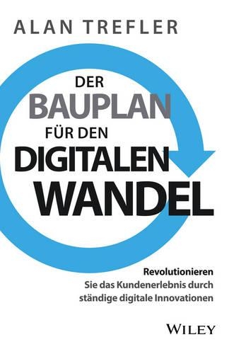 Бумажная книга «Der Bauplan für den digitalen Wandel: Revolutionieren Sie das Kundenerlebnis durch ständige digitale Innovationen», авторов Алан Трефлер, Биргит Рейт - фото №1