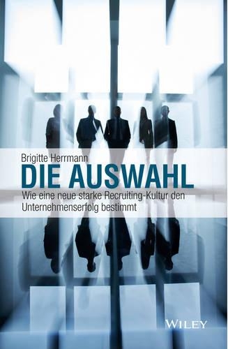 Бумажная книга «Die Auswahl: Wie eine neue starke Recruiting-Kultur den Unternehmenserfolg bestimmt», автор Бриджит Херрманн - фото №1