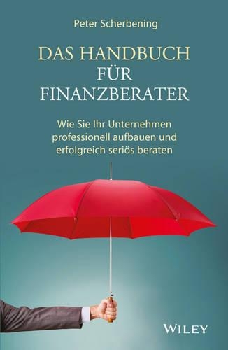 Paper book «Das Handbuch für Finanzberater: Wie Sie Ihr Unternehmen professionell aufbauen und erfolgreich seriös beraten», author Peter Scherbening - фото №1