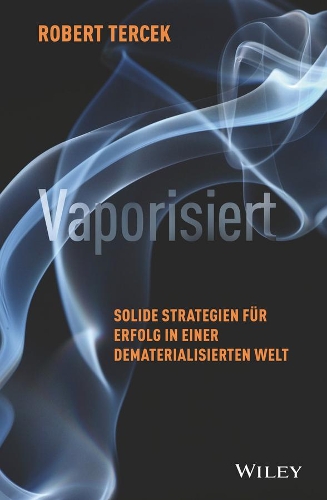 Бумажная книга «Vaporisiert: Solide Strategien für Erfolg in einer dematerialisierten Welt», автор Роберт Терчек - фото №1