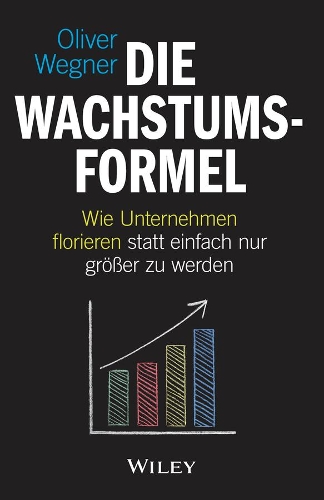 Паперова книга «Die Wachstumsformel: Wie Unternehmen florieren statt einfach nur größer zu werden», автор Олівер Вегнер - фото №1