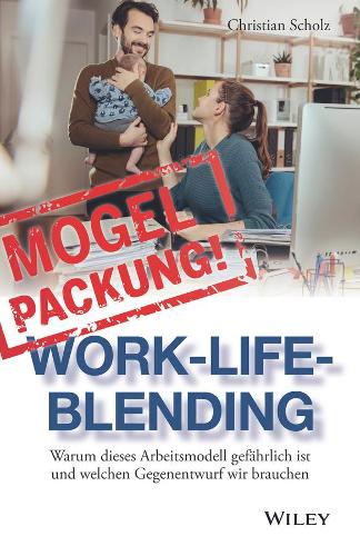 Бумажная книга «Mogelpackung Work-Life-Blending: Warum dieses Arbeitsmodell gefährlich ist und welchen Gegenentwurf wir brauchen», автор Кристиан Шольц - фото №1