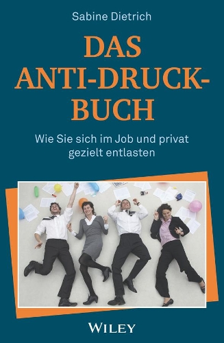 Паперова книга «Das Anti-Druck-Buch: Wie Sie sich im Job und privat gezielt entlasten», автор Сабіна Дітріх - фото №1