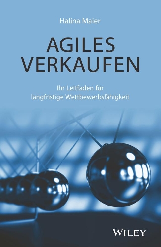 Бумажная книга «Agiles Verkaufen: Ihr Leitfaden für langfristige Wettbewerbsfähigkeit», автор Галина Майер - фото №1