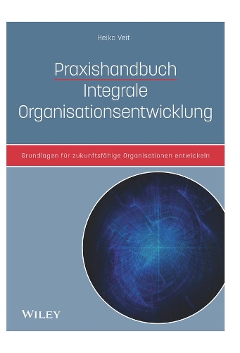 Бумажная книга «Praxishandbuch Integrale Organisationsentwicklung: Grundlagen für zukunftsfähige Organisationen entwickeln», автор Хейко Вейт - фото №1