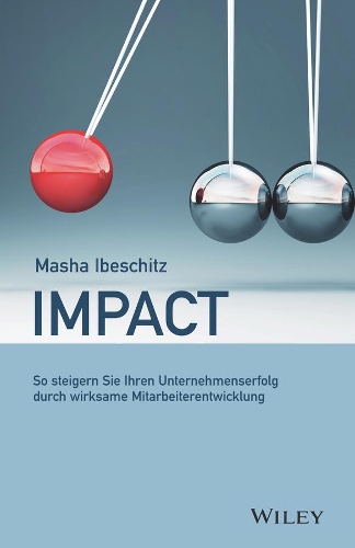 Бумажная книга «Impact: So steigern Sie Ihren Unternehmenserfolg durch wirksame Mitarbeiterentwicklung», автор Маша Ибешиц - фото №1