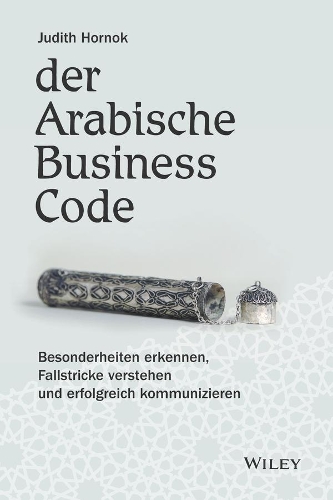 Паперова книга «Der Arabische Business Code: Besonderheiten erkennen, Fallstricke verstehen und erfolgreich kommunizieren», автор Джудіт Хорнок - фото №1