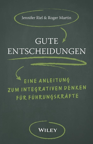 Бумажная книга «Gute Entscheidungen: Eine Anleitung zum Integrativen Denken für Führungskräfte», авторов Дженнифер Риел, Роджер Л. Мартин - фото №1