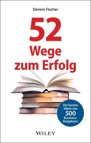 Бумажная книга «52 Wege zum Erfolg: Die besten Ideen aus 500 Business-Ratgebern», автор Деннис Фишер - фото №1