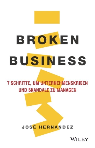 Бумажная книга «Broken Business: 7 Schritte, um Unternehmenskrisen und Skandale zu managen», автор Хосе Эрнандес - фото №1