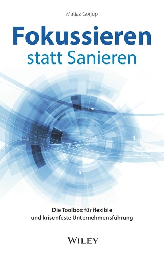 Паперова книга «Fokussieren statt Sanieren: Die Toolbox für flexible und krisenfeste Unternehmensführung», автор Матьяж Горюп - фото №1