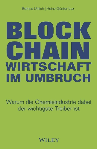 Паперова книга «Blockchain - Wirtschaft im Umbruch: Warum die Chemieindustrie dabei der wichtigste Treiber ist», авторів Беттіна Уліх, Хайнц-Гюнтер Люкс - фото №1