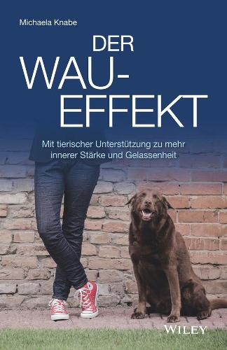 Бумажная книга «Der Wau-Effekt: Mit tierischer Unterstützung zu mehr innerer Stärke und Gelassenheit», автор Михаэла Кнабе - фото №1