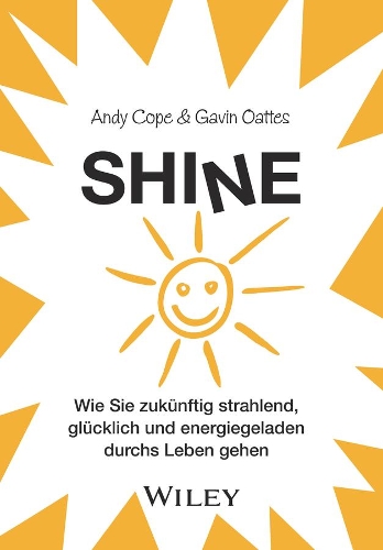 Бумажная книга «Shine: Wie Sie zukünftig strahlend, glücklich und energiegeladen durchs Leben gehen», авторов Энди Коуп, Гэвин Оаттес - фото №1
