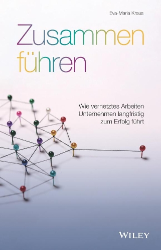 Паперова книга «Zusammen führen: Wie vernetztes Arbeiten Unternehmen langfristig zum Erfolg führt», автор Єва-Марія Краус - фото №1