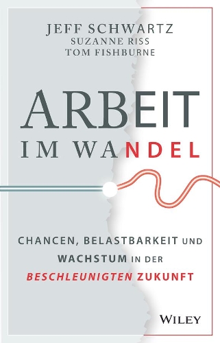 Паперова книга «Arbeit im Wandel: Chancen, Belastbarkeit und Wachstum in der beschleunigten Zukunft», авторів Джефф Шварц, Сюзанна Рісс - фото №1