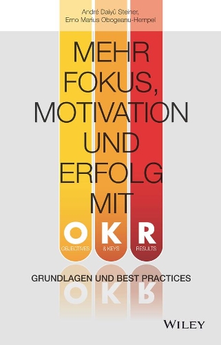 Бумажная книга «Mehr Fokus, Motivation und Erfolg mit OKR: Grundlagen und Best Practices», авторов Андре Дайю Штайнер, Эрно Мариус Обогеану-Хемпель - фото №1