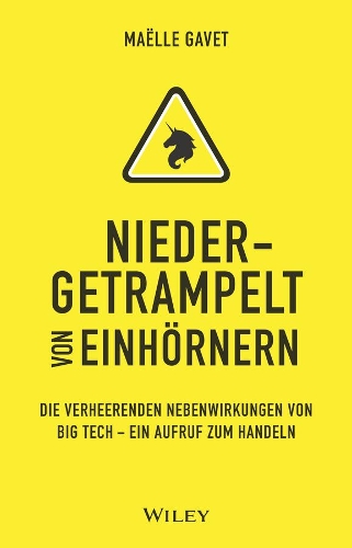 Бумажная книга «Niedergetrampelt von Einhörnern: Die verheerenden Nebenwirkungen von Big Tech - ein Aufruf zum Handeln», автор Маэль Гаве - фото №1