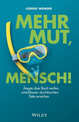 Бумажная книга «Mehr Mut, Mensch!: Ängste über Bord werfen, entschlossen durchtauchen, Ziele erreichen», автор Лоренц Венгер - фото №1