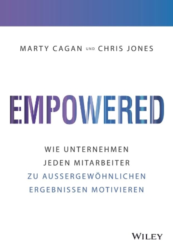 Бумажная книга «Empowered: Wie Unternehmen jeden Mitarbeiter zu aussergewöhnlichen Ergebnissen motivieren», авторов Крис Джонс, Марти Кейган - фото №1