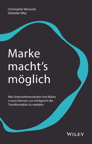 Бумажная книга «Marke macht's möglich: Wie Unternehmenslenker ihre Marke nutzen können, um erfolgreich die Transformation zu meistern», авторов Кристофер Вюнше, Себастьян Мэй - фото №1