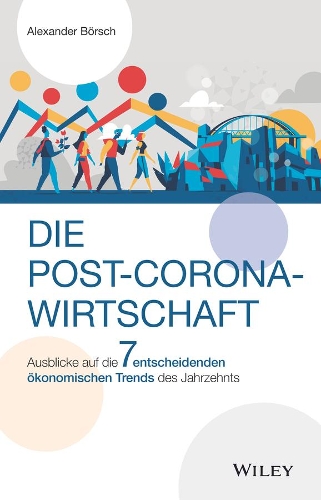 Бумажная книга «Die Post-Corona-Wirtschaft: Ausblicke auf die 7 entscheidenden ökonomischen Trends des Jahrzehnts», автор Александр Бёрш - фото №1